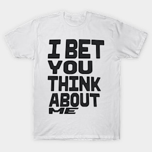 I BET YOU THINK ABOUT E T-Shirt